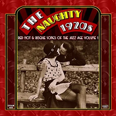 The Naughty 1920s: Red Hot & Risque Songs of the Jazz Age Volume 1 by Various Artists - album cover