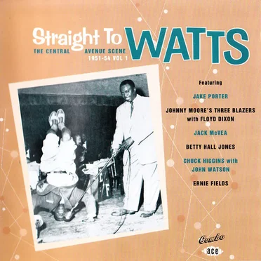 The Central Avenue Scene Volume 1 - 1951-54: Straight To Watts by Various Artists - album cover
