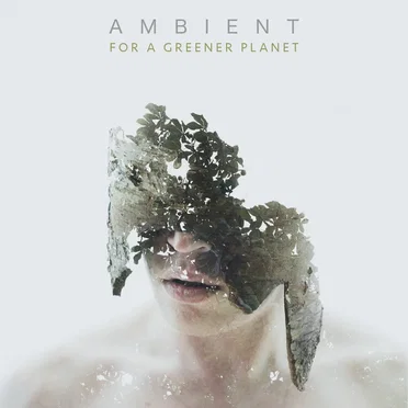 Ambient for a Greener Planet by Various Artists - album cover