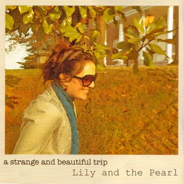 A Strange and Beautiful Trip by Lily and the Pearl - album cover
