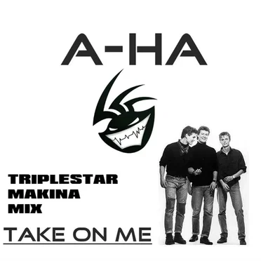 A-ha - Take On Me (Triplestar Makina Mix)