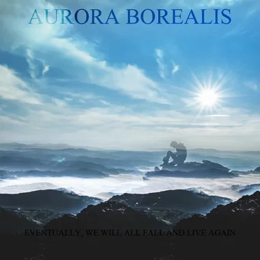 Eventually, We Will All Fall and Live Again by Aurora Borealis - album cover