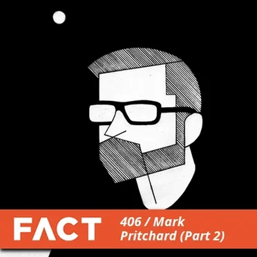 FACT Mix 406: Mark Pritchard, Part 2