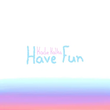Have Fun