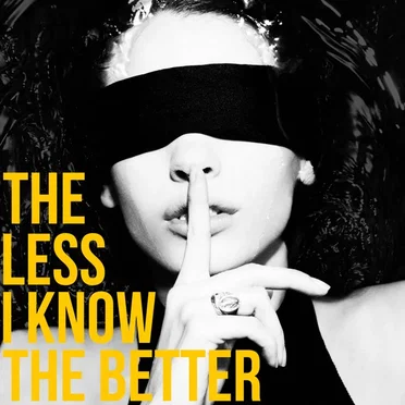 The Less I Know The Better