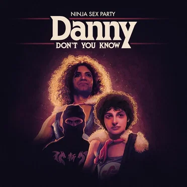 Danny Don’t You Know by Ninja Sex Party - album cover