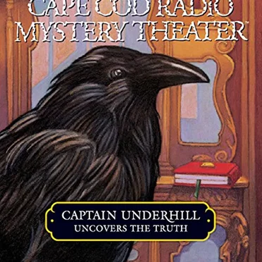 Captain Underhill Uncovers the Truth by Cape Cod Radio Mystery Theater - album cover