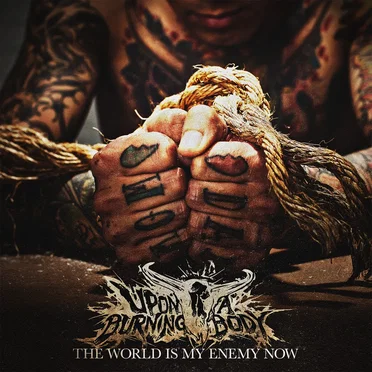 The World Is My Enemy Now by Upon a Burning Body - album cover