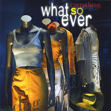 Everything What's So Ever
