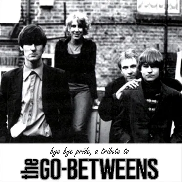 Bye Bye Pride, a Tribute to The Go-Betweens by Various Artists - album cover