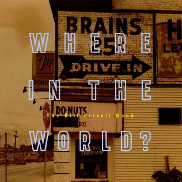 Where in the World? by The Bill Frisell Band - album cover