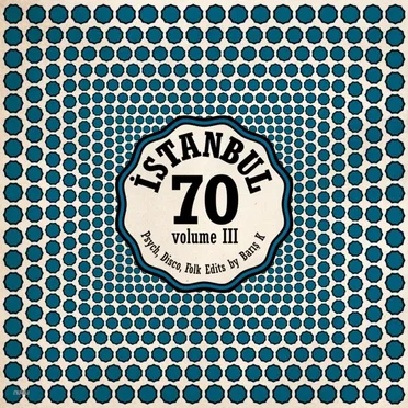 İstanbul 70: Psych, Disco Folk Edits by Barış K, Vol. III