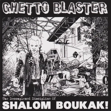 The Decomplexed Discipline of Shalom Boukak! by Ghetto Blaster - album cover