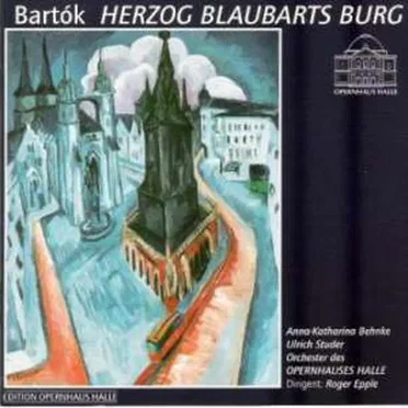 Herzog Blaubarts Burg (deutsch; Orchester des Opernhauses Halle, feat. conductor: Roger Epple, singers: Studer, Behnke)