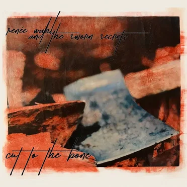 Cut to the Bone by Renee Wahl & The Sworn Secrets - album cover