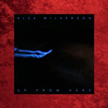 Up From Here by Alex Wilkerson - album cover
