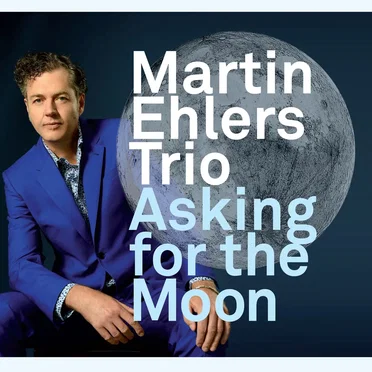 Asking for the Moon by Martin Ehlers Trio - album cover