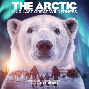 The Arctic: Our Last Great Wilderness (Original Motion Picture Soundtrack)