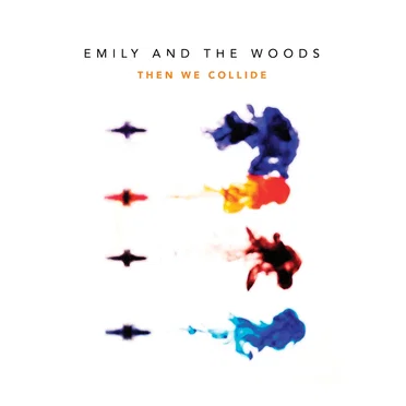 Then We Collide by Emily and the Woods - album cover