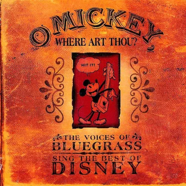 O Mickey, Where Art Thou? The Voices of Bluegrass Sing the Best of Disney by Various Artists - album cover