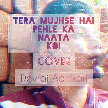 Tera Mujhse Hai Pehle Ka Naata Koi by Devraj Adhikari - album cover