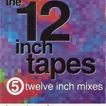 The 12 Inch Tapes: 5 Twelve Inch Mixes