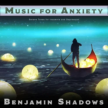 Music for Anxiety: Serene Tones for Insomnia and Depression by Benjamin Shadows - album cover
