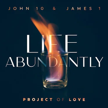John 10 & James 1 - Life Abundantly
