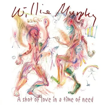 A Shot of Love in a Time of Need by Willie Murphy - album cover