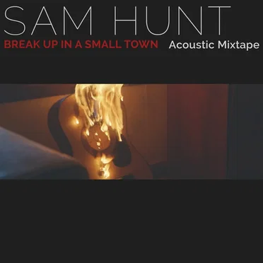 Break Up in a Small Town by Sam Hunt - album cover
