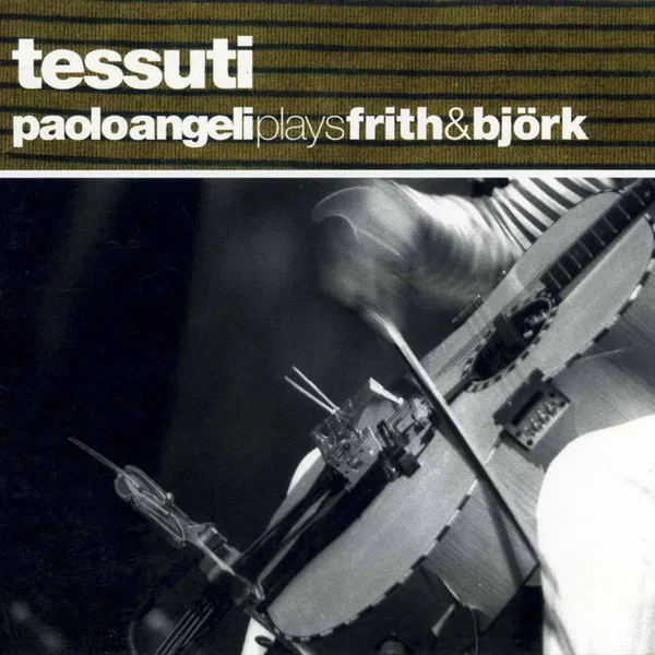 Tessuti (Paolo Angeli plays Frith & Björk)