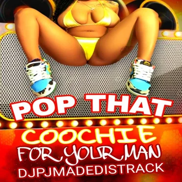 POP THAT COOCHIE FOR YOUR MAN