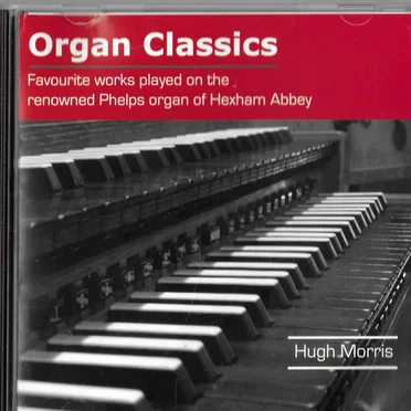 Organ Classics - Favourite Works Played On The Phelps Organ At Hexham Abbey by Hugh Morris - album cover