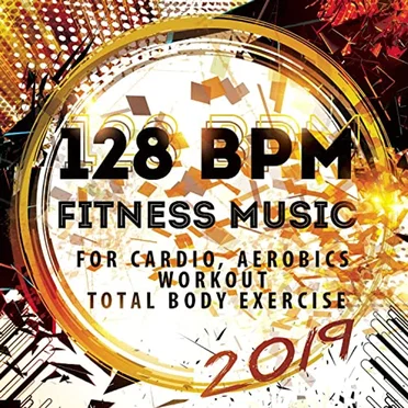 128 BPM Fitness Music 2019: For Cardio, Aerobics, Workout, Total Body Exercise by Various Artists - album cover