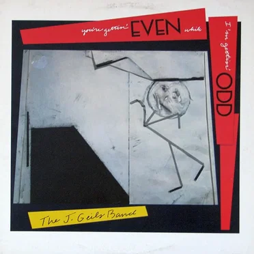 You’re Gettin’ Even While I’m Gettin’ Odd by The J. Geils Band - album cover