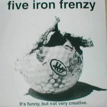 It’s Funny, But Not Very Creative. by Five Iron Frenzy - album cover