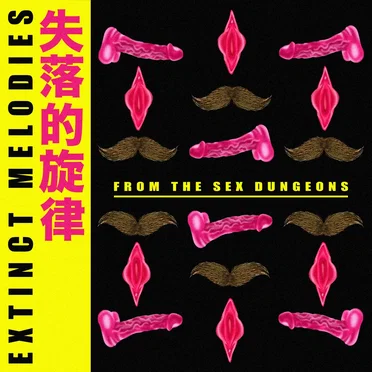Extinct Melodies From The Sex Dungeon