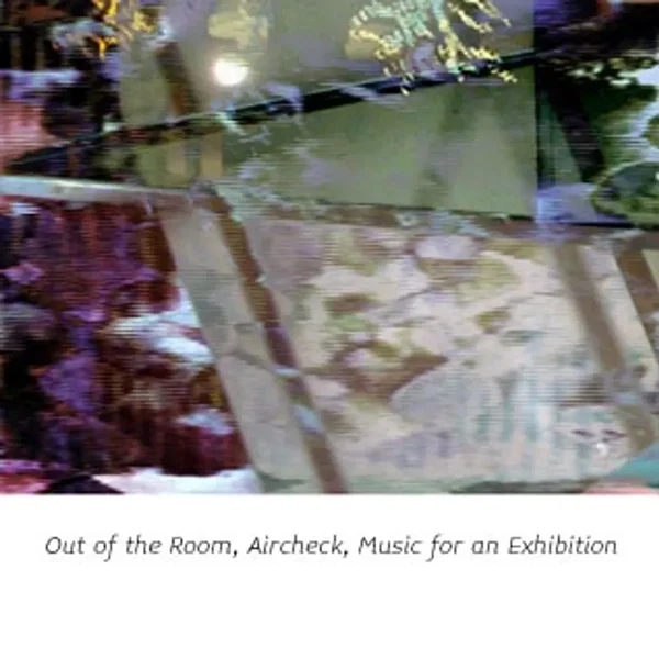 Out of the Room, Aircheck, Music for an Exhibition