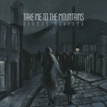 Take Me to the Mountains by Seamus Mckenna - album cover