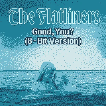 Good, You? (8-bit version)