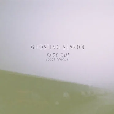 Fade Out (Lost Tracks) by Ghosting Season - album cover