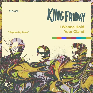 I Wanna Hold Your Gland by King Friday - album cover
