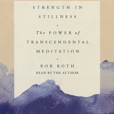 Strength in Stillness: The Power of Transcendental Meditation by Bob Roth - album cover