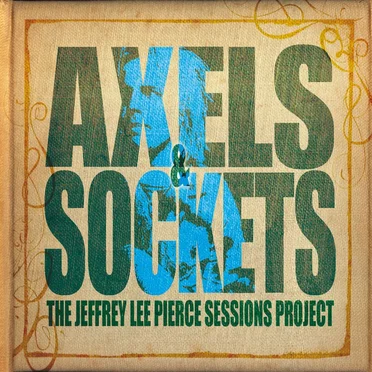 Axels & Sockets: The Jeffrey Lee Pierce Sessions Project by Various Artists - album cover