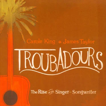 Troubadours: The Rise of the Singer-Songwriter