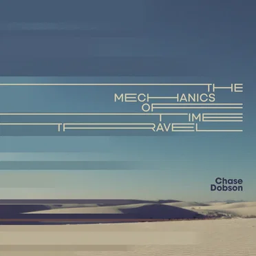 The Mechanics of Time Travel by Chase Dobson - album cover