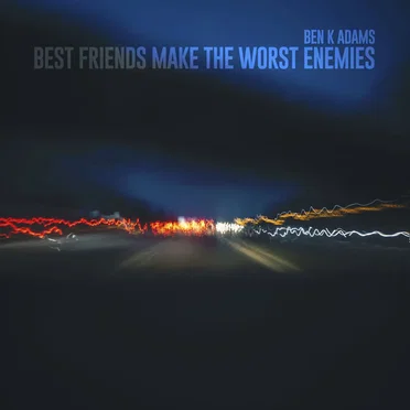 Best Friends Make The Worst Enemies