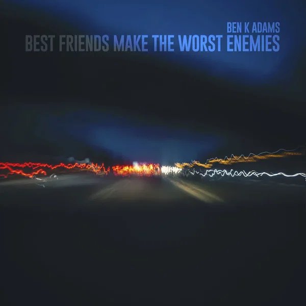 Best Friends Make The Worst Enemies