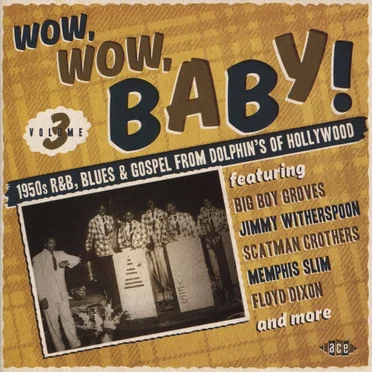 Wow, Wow, Baby! 1950s R&B, Blues & Gospel from Dolphin's of Hollywood, Vol. 3 by Various Artists - album cover