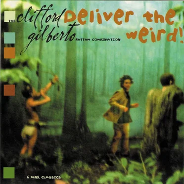 Deliver the Weird! by The Clifford Gilberto Rhythm Combination - album cover